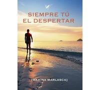 SIEMPRE TU EL DESPERTAR | Marina Marlasca Hernandez