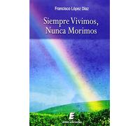 Siempre vivimos, nunca morimos (SIN COLECCION)