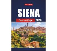 Siena Guía De Viaje 2026: Explora las principales atracciones, restaurantes, lugares imperdibles y experiencias locales de la Toscana para una aventura italiana
