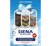 SIENA REISEFÜHRER 2026: Top-Aktivitäten, Top-Attraktionen und versteckte Schätze in der Toskana