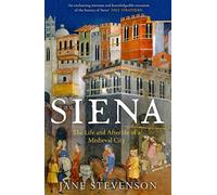 Siena: The Life and Afterlife of a Medieval City