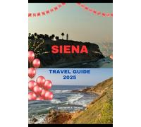 SIENA TRAVEL GUIDE 2025 (Trailblazer Series: 2025 Destinations)