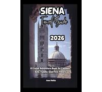 SIENA TRAVEL GUIDE 2026: A Cruise Adventure Book for Couples, Solo, Family, and First Timers (Comprehensive Adventure Tips for Couples, Solo, family and First-Timers)