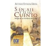 Sientate Y Te Lo Cuento: Relatos De Un Maniatico De La Vida