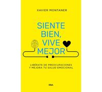 Siente bien, vive mejor: Libérate de preocupaciones y mejora tu salud emocional (Crecimiento Personal)