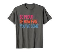 Siéntete Orgulloso de lo lejos Que has Llegado Inspiración Camiseta