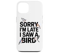 Siento Llegar Tarde, He Visto A Un Aficionado A Los Pájaros Carcasa para iPhone 13