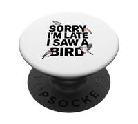 Siento Llegar Tarde, He Visto A Un Aficionado A Los Pájaros PopSockets PopGrip Adhesivo