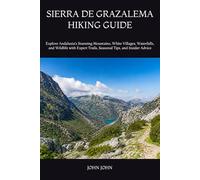 SIERRA DE GRAZALEMA HIKING GUIDE: Explore Andalusia’s Stunning Mountains, White Villages, Waterfalls, and Wildlife with Expert Trails, Seasonal Tips, and Insider Advice
