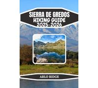 SIERRA DE GREDOS HIKING GUIDE 2025-2026: Explore Spain’s Granite Peaks, Glacial Lagoons & Unforgettable Mountain Trails: 61 (Trek Beyond Borders Guides)
