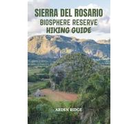 SIERRA DEL ROSARIO BIOSPHERE RESERVE HIKING GUIDE: Explore Cuba’s First UNESCO Natural Wonder, Discover Breathtaking Trails, Hidden Waterfalls, And ... Ultimate Hiking Adventures Series)