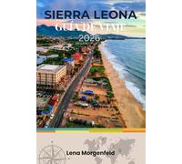 SIERRA LEONA GUÍA DE VIAJE 2026: El Paraíso Intacto de África Occidental: Playas, Selvas Tropicales, Historia, Ecoturismo y Planificación Paso a Paso para Quienes la Visitan por Primera Vez