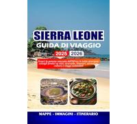 SIERRA LEONE GUIDA DI VIAGGIO 2025 - 2026: Scopri la gemma nascosta dell'Africa in tutta sicurezza: consigli pratici su visti, sicurezza, itinerari, attrazioni, cultura e viaggi sostenibili