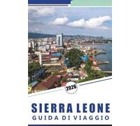 SIERRA LEONE GUIDA DI VIAGGIO 2026: Cose da fare, Freetown, coste, fauna selvatica e cultura locale con consigli pratici di viaggio per esplorare l'Africa occidentale