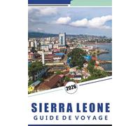 SIERRA LEONE GUIDE DE VOYAGE 2026: Choses à faire, Freetown, les côtes, la faune et la culture locales avec des conseils de voyage pratiques pour explorer l'Afrique de l'Ouest