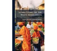 Sierra Leone; or, the White Man's Grave