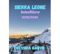 Sierra Leone Reiseführer 2025/2026: Entdecken Sie die ungezähmte Schönheit Westafrikas - von der Küste Freetowns bis zu den Highlands of Hope