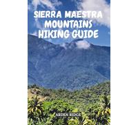 SIERRA MAESTRA MOUNTAINS HIKING GUIDE: Explore Cuba’s Hidden Peaks, Revolutionary Trails & Timeless Beauty. Updated Edition 2025-2026 (Trailblazers: Ultimate Hiking Adventures Series)