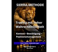 SIERRA-METHODE: Trading mit hoher Wahrscheinlichkeit: Kontext, Bestätigung und Positionsmanagement (Wall Street Publikationen - Finanzen - Investieren - Trading & Börse)