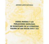 SIERRA MORENA Y LAS POBLACIONES CAROLINAS SIGLOS XVIII Y XIX (FONDO)