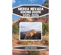 SIERRA NEVADA HIKING GUIDE 2025-2026: Your Ultimate Travel Hiking Guide for Outdoor Adventure, Wildlife Spotting, and Unforgettable Mountain ... Sierra Nevada (Trek Beyond Borders Guides)
