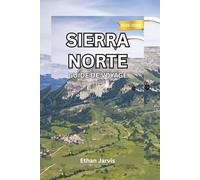 SIERRA NORTE GUIDE DE VOYAGE 2025-2026: Votre guide complet des Pueblos Mancomunados : randonnée, culture, gastronomie et vie communautaire dans les Hautes Terres d’Oaxaca (The Traveler's Companion)