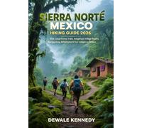 SIERRA NORTE MEXICO HIKING GUIDE 2026: Best Cloud Forest Trails, Indigenous Village Routes, Backpacking Adventures & Eco-Lodges in Oaxaca (THE EXPLORER'S TRAIL GUIDE SERIES)