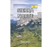 SIERRA NORTE TRAVEL GUIDE 2025-2026: Your Complete Guide to the Pueblos Mancomunados: Hiking, Culture, Food, and Community Life in Oaxaca’s Highlands (The Traveler's Companion)
