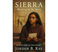 Sierra: Waiting to be Seen (A Girls Like Us)