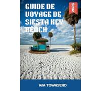 Siesta Key Beach Reiseführer 2026: Ihr umfassender Reiseführer für Siesta Key: Die besten Unterkünfte, Restaurants und Ausflugsziele für Familien, Paare und Alleinreisende