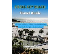 Siesta key Beach Travel Guide 2025-2026: Discover America’s Softest Sands and Vibrant Island Life Along the Sarasota Coast (Guided Journeys in Comfort: Travel Smarter, Relax More, Experience Deeper)