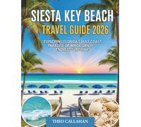 SIESTA KEY BEACH TRAVEL GUIDE 2026: Exploring Florida’s Gulf Coast Paradise of White Sands and Endless Sunshine