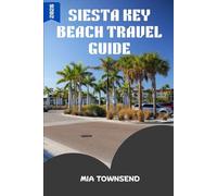 Siesta Key Beach Travel Guide 2026: Your Complete Companion to Siesta Key: Best Places to Stay, Eat & Explore for Families, Couples & Solo Travelers