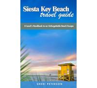 Siesta Key Beach Travel Guide: A Local's Handbook to an Unforgettable Beach Escape