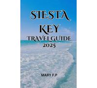 SIESTA KEY TRAVEL GUIDE 2025: "Explore the Best Sights, Adventure and Insider Tips for an Unforgettable Trip"