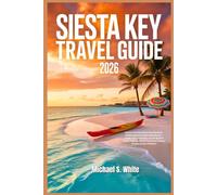 SIESTA KEY TRAVEL GUIDE 2026: Explore Florida’s White Sand Beaches, Hidden Gems & Coastal Adventures - Insider Tips, Local Eats, Sunset Spots Family-Friendly fun Luxury BudgetCouples & Solo Travelers