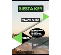 SIESTA KEY TRAVEL GUIDE 2026: EXPLORING FLORIDA’S GULF COAST THROUGH NATURE AND COASTAL LIVING
