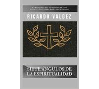 SIETE ÁNGULOS DE LA ESPIRITUALIDAD: La búsqueda del alma por una vida espiritual íntegra bajo la luz de Dios