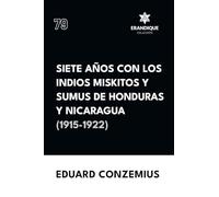 Siete años con los indios miskitos y sumus de Honduras y Nicaragua (1915-1922)