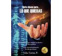 Siete claves para... lo que quieras: Es Ley Matrix que cumplas tus deseos... si sabes pedirlos. (Crea, intencionadamente, la vida que deseas)