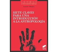 Siete Claves para Una Introducción A La Antropología: 51 (Ciencias sociales y humanidades)