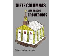 SIETE COLUMNAS EN EL LIBRO DE PROVERBIOS: SIETE COLUMNAS PARA LA VIDA CRISTIANA