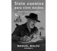 SIETE CUENTOS PARA SIETE NOCHES. Vol.5: Relatos cortos de terror psicológico y reflexión sobre la culpa, la vida y las consecuencias.