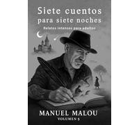 SIETE CUENTOS PARA SIETE NOCHES. Vol.5: Relatos cortos de terror psicológico y reflexión sobre la culpa, la vida y las consecuencias.