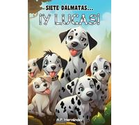 Siete dálmatas… ¡Y Lucas!: Libro infantil sobre la confianza y seguridad en uno mismo - A partir de 6 / 7 años