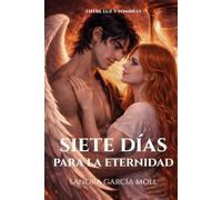 Siete días para la eternidad: Siete días para amarla. Una eternidad para salvarla. (Entre luz y sombras)
