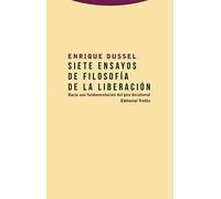 Siete ensayos de filosofía de la liberación. Hacia una fundamentación del giro decolonial