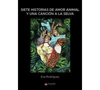 Siete historias de amor animal y una canción a la selva (SIN COLECCION)