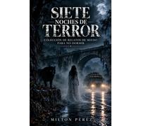 SIETE NOCHES DE TERROR: Colección de relatos de miedo para no dormir