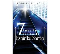 Siete Pasos Para Recibir el Espiritu Santo: (Seven Vital Steps to Receiving the Holy Spirit - Spanish)